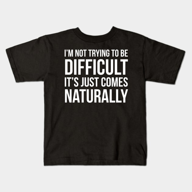 I'm Not Trying To Be Difficult Kids T-Shirt by evokearo